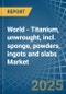 World - Titanium, unwrought, incl. sponge, powders, ingots and slabs - Market Analysis, Forecast, Size, Trends and Insights. Update: COVID-19 Impact - Product Thumbnail Image