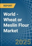 World - Wheat or Meslin Flour - Market Analysis, Forecast, Size, Trends and Insights. Update: COVID-19 Impact- Product Image