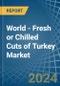 World - Fresh or Chilled Cuts of Turkey - Market Analysis, Forecast, Size, Trends and Insights - Product Image