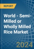 World - Semi-Milled or Wholly Milled (Bleached) Rice - Market Analysis, Forecast, Size, Trends and Insights- Product Image