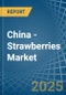 China - Strawberries - Market Analysis, Forecast, Size, Trends and Insights - Product Image