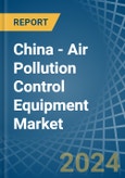 China - Air Pollution Control Equipment - Market Analysis, Forecast, Size, Trends and Insights. Update: COVID-19 Impact- Product Image
