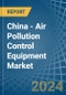 China - Air Pollution Control Equipment - Market Analysis, Forecast, Size, Trends and Insights. Update: COVID-19 Impact - Product Thumbnail Image