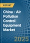 China - Air Pollution Control Equipment - Market Analysis, Forecast, Size, Trends and Insights. Update: COVID-19 Impact - Product Thumbnail Image