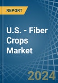 U.S. - Fiber Crops (Primary) - Market Analysis, Forecast, Size, Trends and Insights. Update: COVID-19 Impact- Product Image