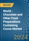 World - Chocolate and Other Food Preparations Containing Cocoa - Market Analysis, Forecast, Size, Trends and Insights. Update: COVID-19 Impact - Product Image