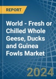World - Fresh or Chilled Whole Geese, Ducks and Guinea Fowls - Market Analysis, Forecast, Size, Trends and Insights- Product Image