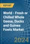 World - Fresh or Chilled Whole Geese, Ducks and Guinea Fowls - Market Analysis, Forecast, Size, Trends and Insights - Product Thumbnail Image