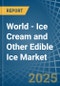 World - Ice Cream and Other Edible Ice - Market Analysis, Forecast, Size, Trends and Insights. Update: COVID-19 Impact - Product Image