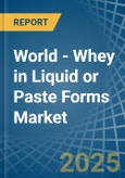 World - Whey in Liquid or Paste Forms - Market Analysis, Forecast, Size, Trends and insights. Update: COVID-19 Impact- Product Image