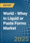 World - Whey in Liquid or Paste Forms - Market Analysis, Forecast, Size, Trends and insights. Update: COVID-19 Impact - Product Thumbnail Image