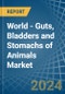 World - Guts, Bladders and Stomachs of Animals - Market Analysis, Forecast, Size, Trends and Insights - Product Image