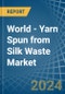 World - Yarn Spun from Silk Waste - Market Analysis, Forecast, Size, Trends and Insights. Update: COVID-19 Impact - Product Image