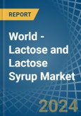 World - Lactose and Lactose Syrup - Market Analysis, Forecast, Size, Trends and Insights- Product Image