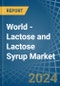 World - Lactose and Lactose Syrup - Market Analysis, Forecast, Size, Trends and Insights - Product Image