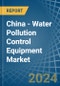 China - Water Pollution Control Equipment - Market Analysis, Forecast, Size, Trends and Insights. Update: COVID-19 Impact - Product Thumbnail Image