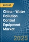 China - Water Pollution Control Equipment - Market Analysis, Forecast, Size, Trends and Insights. Update: COVID-19 Impact - Product Thumbnail Image