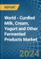 World - Curdled Milk, Cream, Yogurt and Other Fermented Products - Market Analysis, Forecast, Size, Trends and Insights. Update: COVID-19 Impact - Product Image