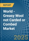 World - Greasy Wool not Carded or Combed - Market Analysis, Forecast, Size, Trends and Insights. Update: COVID-19 Impact- Product Image