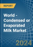 World - Condensed or Evaporated Milk (Sweetened) - Market Analysis, Forecast, Size, Trends and Insights- Product Image