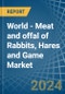 World - Meat and offal of Rabbits, Hares and Game - Market Analysis, Forecast, Size, Trends and Insights - Product Image