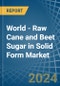 World - Raw Cane and Beet Sugar in Solid Form - Market Analysis, Forecast, Size, Trends and insights - Product Image
