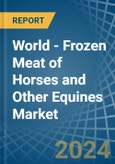 World - Frozen Meat of Horses and Other Equines - Market Analysis, Forecast, Size, Trends and Insights. Update: COVID-19 Impact- Product Image
