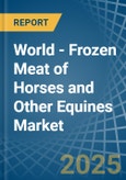 World - Frozen Meat of Horses and Other Equines - Market Analysis, Forecast, Size, Trends and Insights. Update: COVID-19 Impact- Product Image