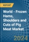 World - Frozen Hams, Shoulders and Cuts of Pig Meat - Market Analysis, Forecast, Size, Trends and Insights - Product Image