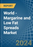 World - Margarine and Low Fat Spreads - Market Analysis, Forecast, Size, Trends and Insights- Product Image
