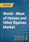 World - Meat of Horses and Other Equines (Fresh or Chilled) - Market Analysis, Forecast, Size, Trends and Insights. Update: COVID-19 Impact - Product Image