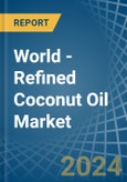 World - Refined Coconut (Copra) Oil - Market Analysis, Forecast, Size, Trends and Insights- Product Image