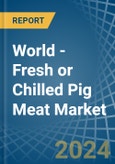 World - Fresh or Chilled Pig Meat - Market Analysis, Forecast, Size, Trends and Insights- Product Image