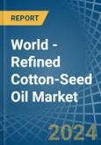 World - Refined Cotton-Seed Oil - Market Analysis, Forecast, Size, Trends and Insights- Product Image