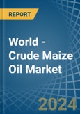 World - Crude Maize (Corn) Oil - Market Analysis, Forecast, Size, Trends and Insights- Product Image