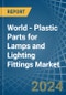 World - Plastic Parts for Lamps and Lighting Fittings - Market Analysis, forecast, Size, Trends and Insights - Product Thumbnail Image