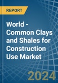 World - Common Clays and Shales for Construction Use - Market Analysis, forecast, Size, Trends and Insights. Update: COVID-19 Impact- Product Image
