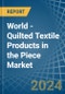 World - Quilted Textile Products in the Piece (Excluding Embroidery) - Market Analysis, Forecast, Size, Trends and insights. Update: COVID-19 Impact - Product Thumbnail Image