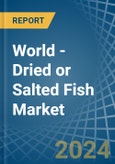 World - Dried or Salted Fish - Market Analysis, Forecast, Size, Trends and Insights- Product Image