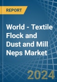 World - Textile Flock and Dust and Mill Neps - Market Analysis, Forecast, Size, Trends and Insights- Product Image