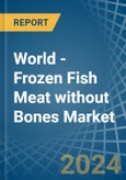 World - Frozen Fish Meat without Bones (Excluding Fillets) - Market Analysis, Forecast, Size, Trends and Insights- Product Image