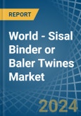 World - Sisal Binder or Baler (Agricultural) Twines - Market Analysis, Forecast, Size, Trends and Insights- Product Image