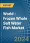 World - Frozen Whole Salt Water Fish - Market Analysis, Forecast, Size, Trends and Insights - Product Thumbnail Image