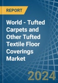 World - Tufted Carpets and Other Tufted Textile Floor Coverings - Market Analysis, Forecast, Size, Trends and Insights- Product Image