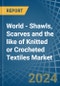 World - Shawls, Scarves and the like of Knitted or Crocheted Textiles - Market Analysis, Forecast, Size, Trends and Insights - Product Thumbnail Image