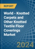 World - Knotted Carpets and Other Knotted Textile Floor Coverings - Market Analysis, Forecast, Size, Trends and Insights. Update: COVID-19 Impact- Product Image