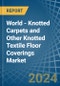 World - Knotted Carpets and Other Knotted Textile Floor Coverings - Market Analysis, Forecast, Size, Trends and Insights. Update: COVID-19 Impact - Product Image