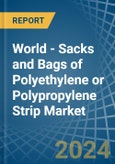 World - Sacks and Bags of Polyethylene or Polypropylene Strip - Market Analysis, Forecast, Size, Trends and Insights- Product Image