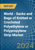 World - Sacks and Bags of Knitted or Crocheted Polyethylene or Polypropylene Strip - Market Analysis, Forecast, Size, Trends and Insights. Update: COVID-19 Impact- Product Image