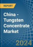 China - Tungsten Concentrate - Market Analysis, Forecast, Size, Trends and Insights. Update: COVID-19 Impact- Product Image